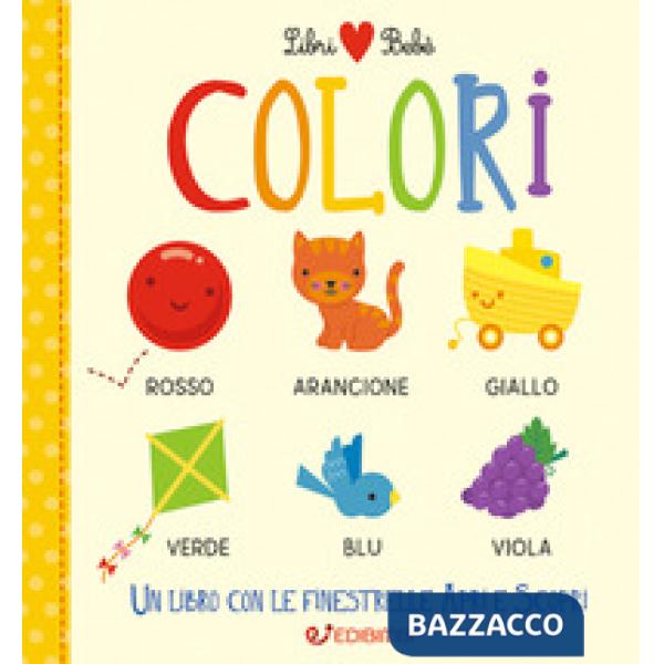 Colori. Libri bebè. Ediz. a colori