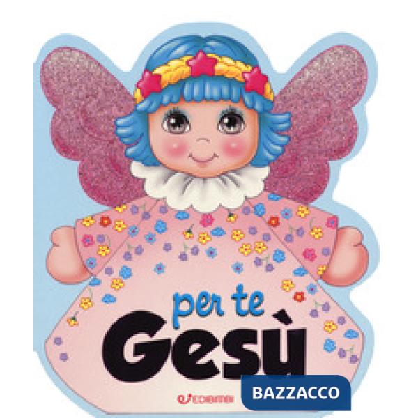 Per te Gesù. Ediz. a colori