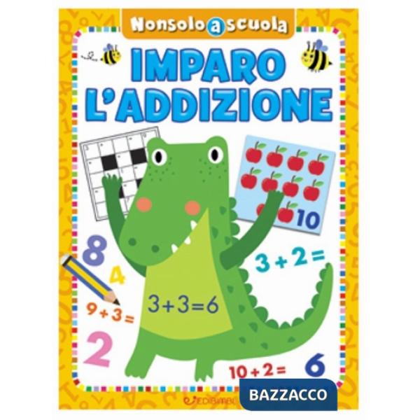 Imparo l'addizione. Non solo scuola. Ediz. a colori
