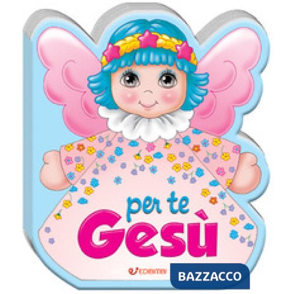 Per te Gesù. Ediz. a colori