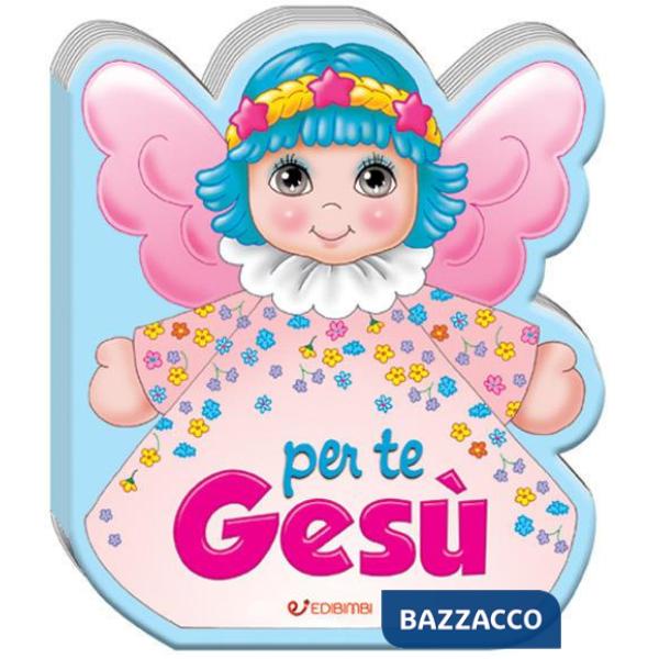 Per te Gesù. Ediz. a colori