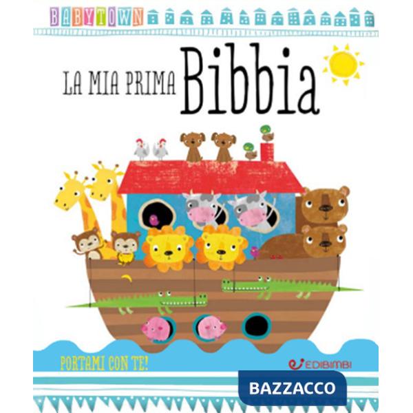 Mia prima Bibbia. Baby Town. Ediz. a colori (La)