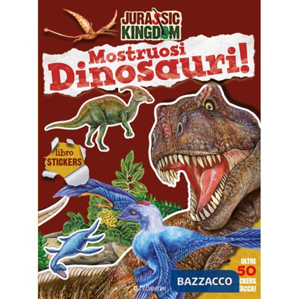 Mostruosi dinosauri! Jurassic Kingdom. Ediz. a colori