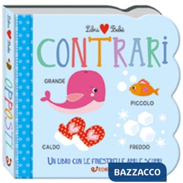 Contrari. Libri bebé. Ediz. a colori