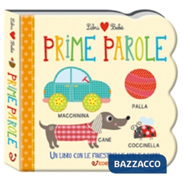 Prime parole. Un libro con le finestrelle apri e scopri. Libri bebè. Ediz. a colori