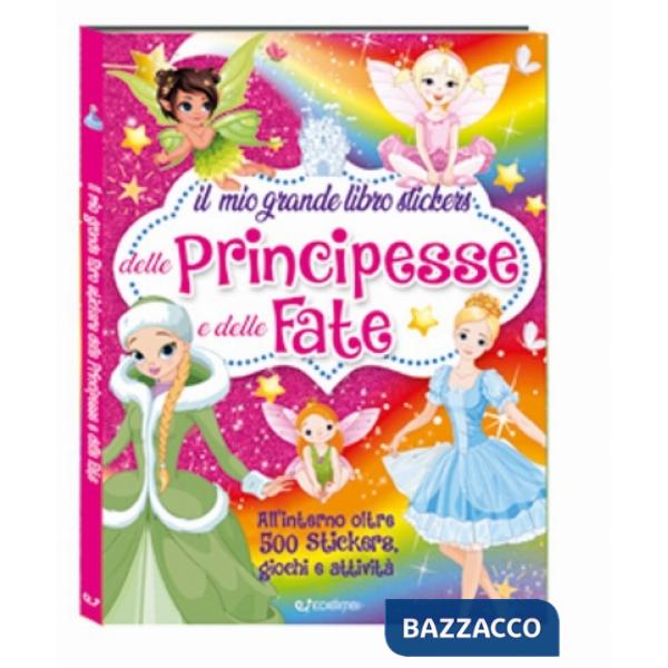 Mio grande libro stickers delle principesse e delle fate. Con adesivi. Ediz. a colori (Il)