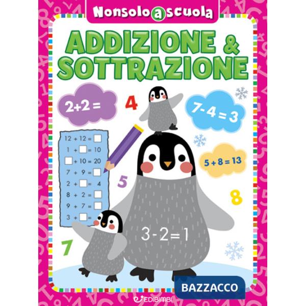 Addizione & sottrazione. Non solo a scuola. Ediz. a colori