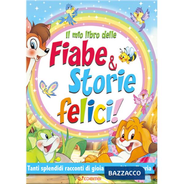 Mio libro delle fiabe & storie felici. Fiabe serene. Ediz. a colori (Il)