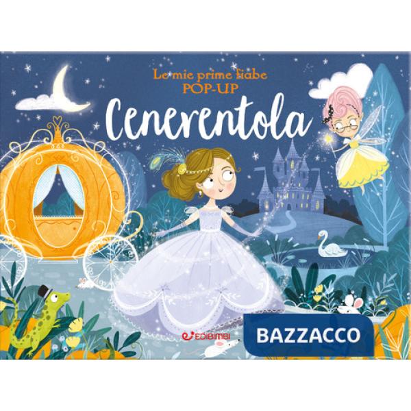 Cenerentola. Le mie prime fiabe pop-up. Ediz. a colori