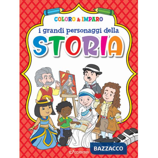 Grandi personaggi della storia. Coloro & imparo. Ediz. a colori (I)