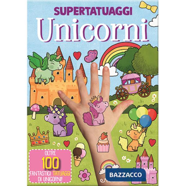 Unicorni. Super tatuaggi. Ediz. a colori