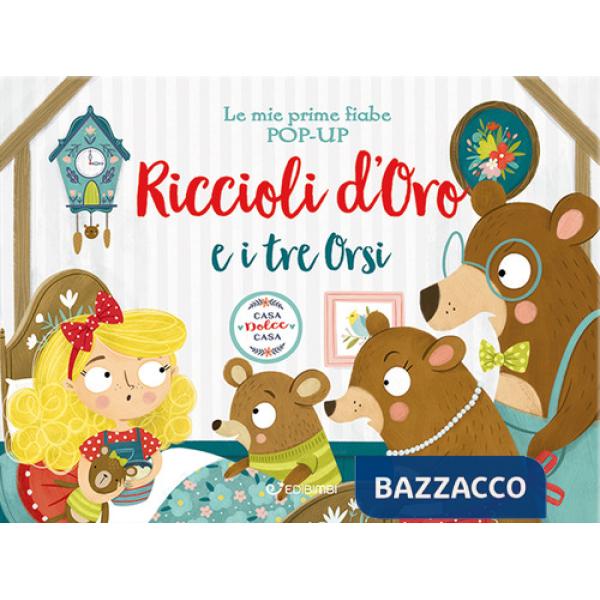 Riccioli d'oro e i tre orsi. Le mie prime fiabe pop-up. Ediz. a colori