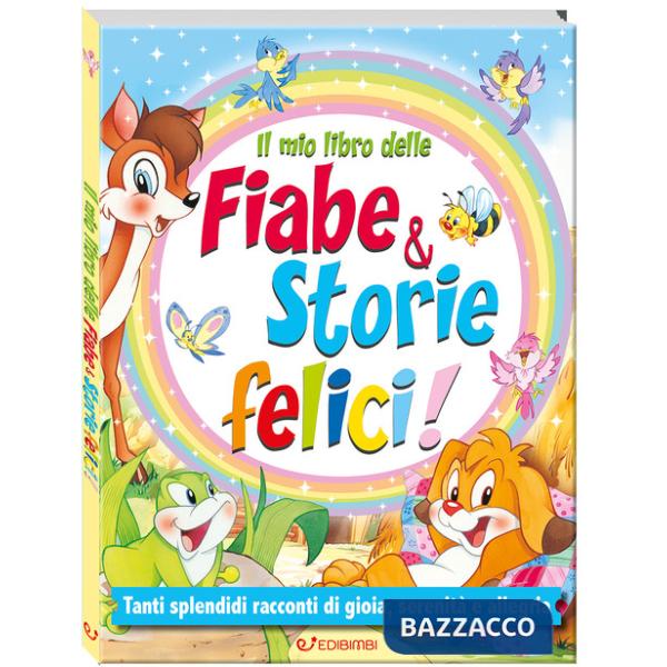 Mio libro delle fiabe & storie felici. Fiabe serene. Ediz. a colori (Il)