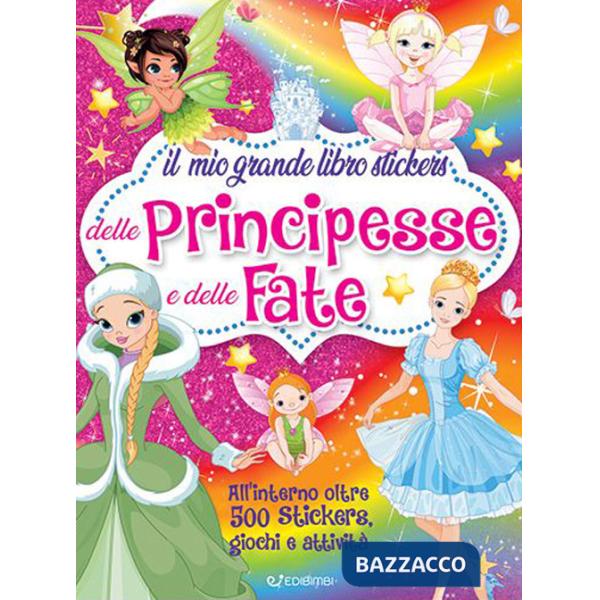Mio grande libro stickers delle principesse e delle fate. Ediz. illustrata (Il)