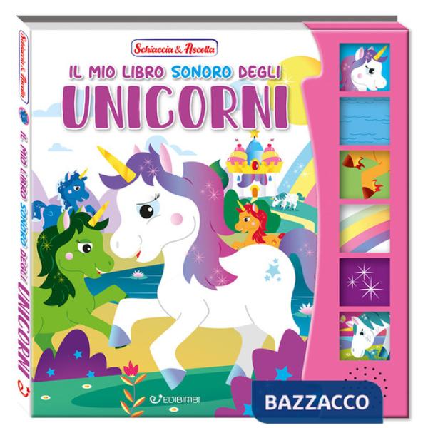 Mio libro sonoro degli unicorni. Schiaccia & ascolta. Ediz. a colori (Il)