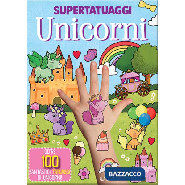 Unicorni. Super tatuaggi. Ediz. a colori