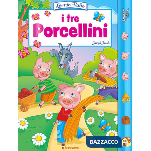 Tre porcellini. Le mie fiabe. Ediz. a colori (I)