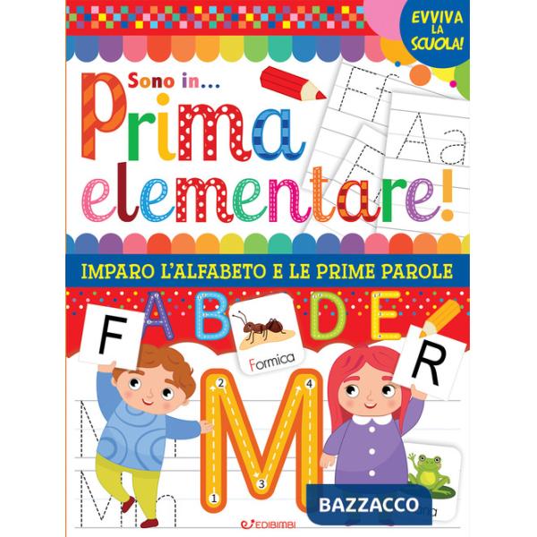 Vado in... prima elementare! Imparo l'alfabeto e le prime parole. Ediz. illustrata