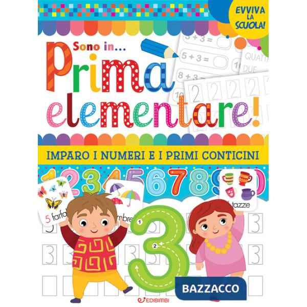 Vado in... prima elementare! Imparo i numeri e i primi conticini. Ediz. illustrata