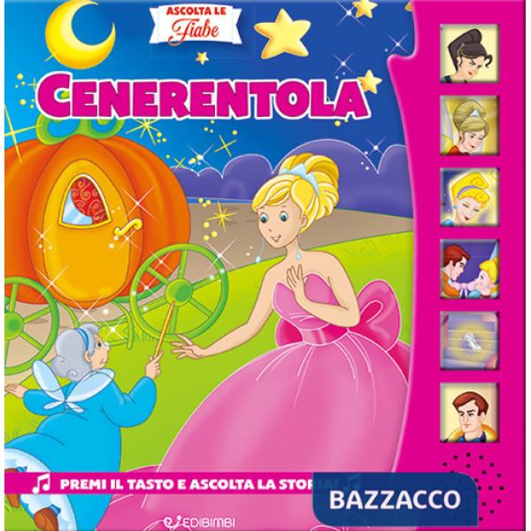 Cenerentola. Ascolta le fiabe. Ediz. a colori
