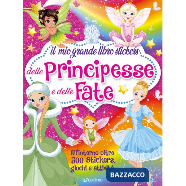 Mio grande libro stickers delle principesse e delle fate. Ediz. illustrata (Il)