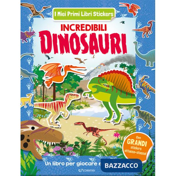 Incredibili dinosauri. Con adesivi. Ediz. illustrata