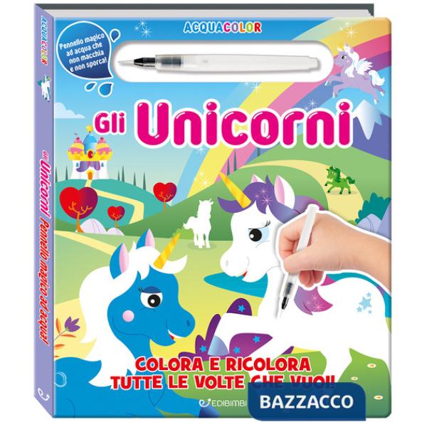 Unicorni. Acquacolor. Ediz. illustrata. Con pennello ad acqua (Gli)