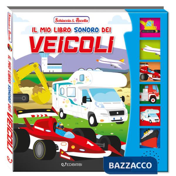 Mio libro sonoro dei veicoli. Schiaccia & ascolta. Ediz. a colori (Il)