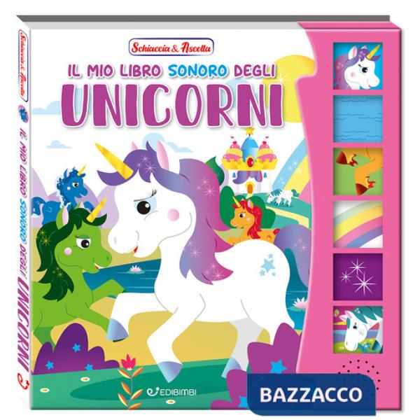 Mio libro sonoro degli unicorni. Schiaccia & ascolta. Ediz. a colori (Il)