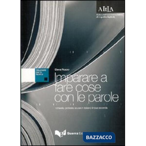 Imparare a fare cose con le parole. Richieste, proposte, scuse in italiano lingua seconda