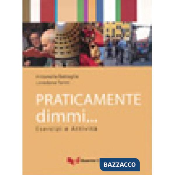 Praticamente dimmi... Esercizi e attività. Livello A1-A2
