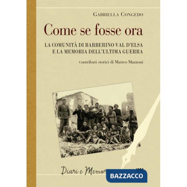 Come se fosse ora. La comunità di Barberino Val d'Elsa e la memoria dell'ultima guerra