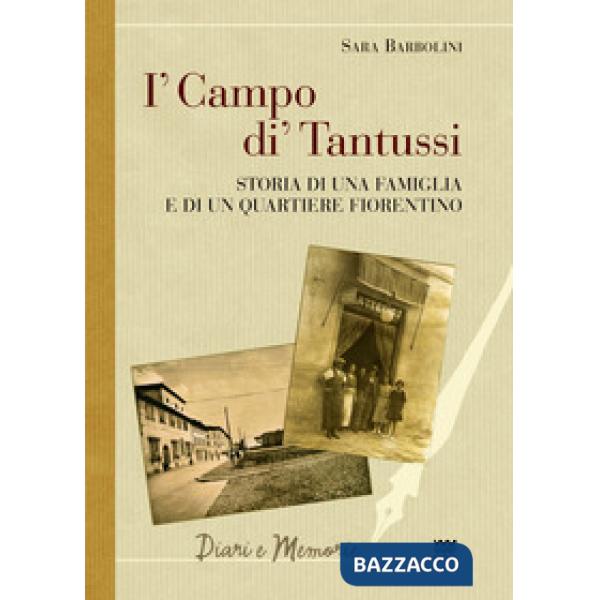 I' campo di' Tantussi. Storia di una famiglia e di un quartiere fiorentino