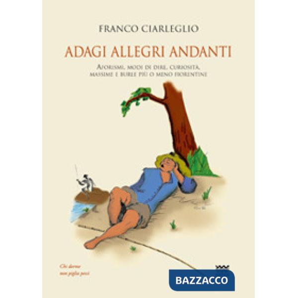 Adagi allegri andanti. Aforismi, modi di dire, curiosità, massime e burle più o 