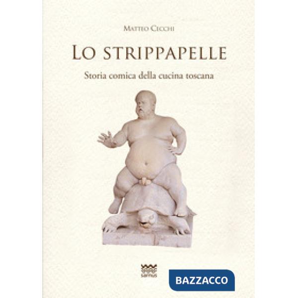 Strippapelle. Storia comica della cucina toscana (Lo)