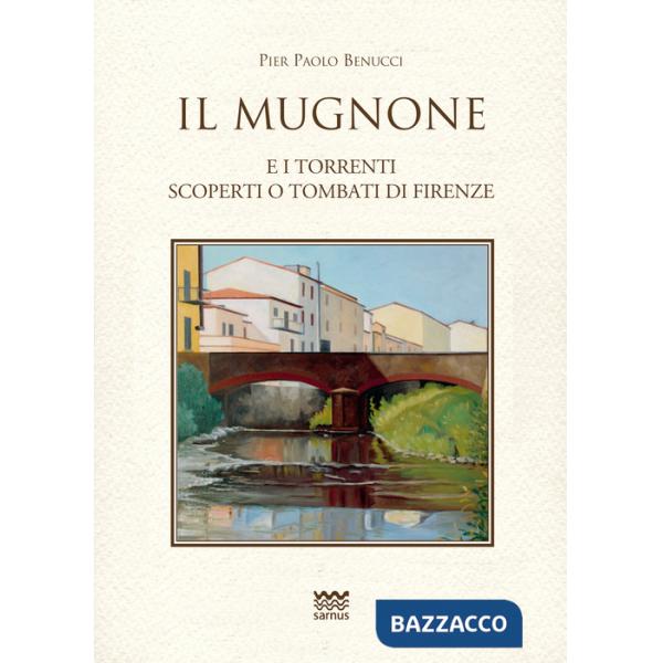 Mugnone e i torrenti scoperti e tombati di Firenze (Il)