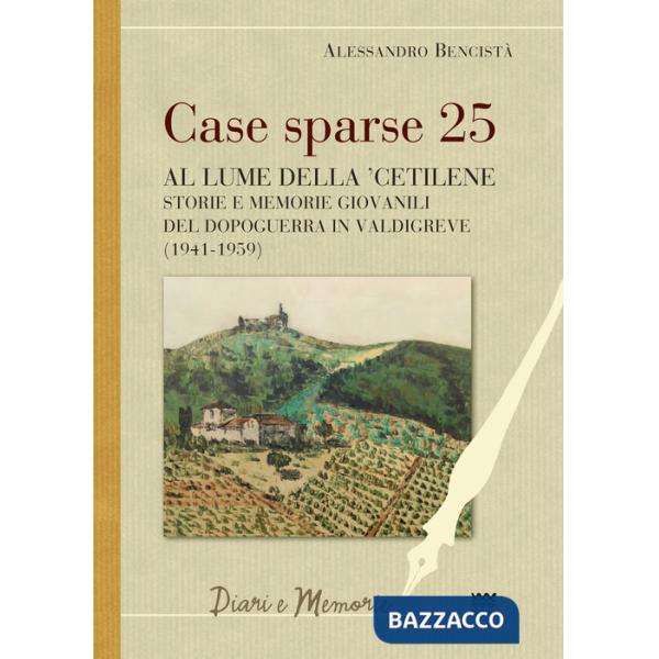 Case sparse 25. Al lume della 'cetilene. Storie e memorie giovanili del dopoguerra in Valdigreve (1941-1959)