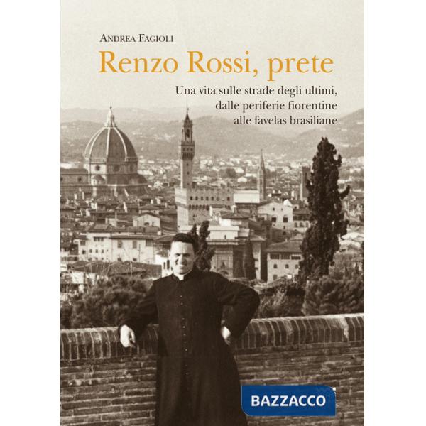 Renzo Rossi, Prete. Una vita sulle strade degli ultimi, dalle periferie fiorentine alla favelas brasiliane