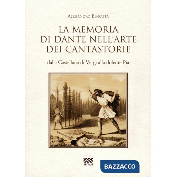 Memoria di Dante nell'arte dei cantastorie dalla Castellana di Vergi alla dolente Pia. Con la versione integrale dei poemetti in