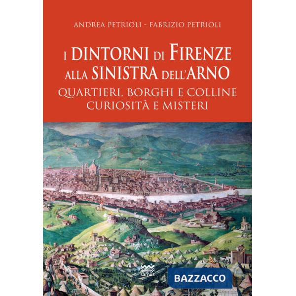 Dintorni di Firenze alla sinistra dell'Arno. Quartieri, borghi e colline curiosità e misteri (I)