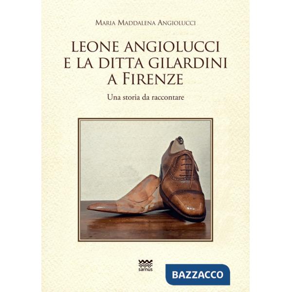 Leone Angiolucci e la ditta Gilardini a firenze. Una storia da raccontare