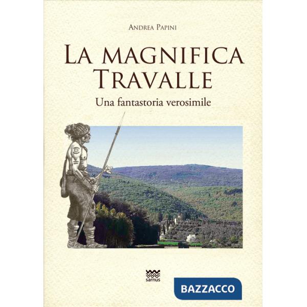 Magnifica Travalle. Una fantastoria verosimile. Ediz. illustrata (La)