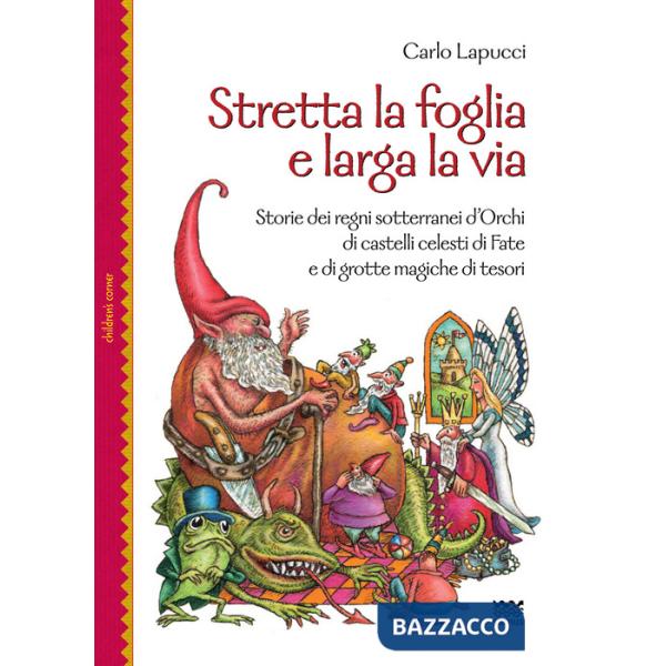 Stretta la foglia e larga la via. Storie dei regni sotterranei d'orchi di castelli celesti di fate e di grotte magiche di tesori