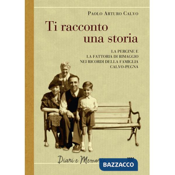 Ti racconto una storia. Le Pergine e la fattoria di Rimaggio nei ricordi della famiglia Calvo-Pegna
