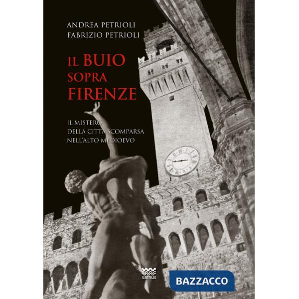 Buio sopra Firenze. Il mistero della città scomparsa nell'alto Medioevo (Il)