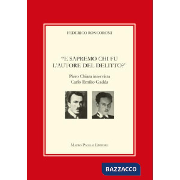 E sapremo chi fu l'autore del delitto? Piero Chiara intervista Carlo Emilio Gadda