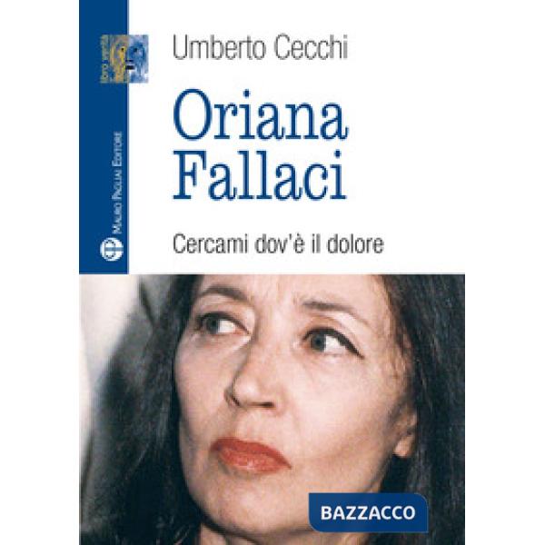 Oriana Fallaci. Cercami dov'è il dolore