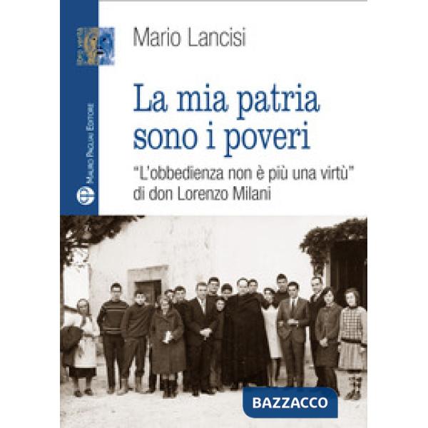 Mia patria sono i poveri. «L'obbedienza non è più una virtù» di don Lorenzo Mila