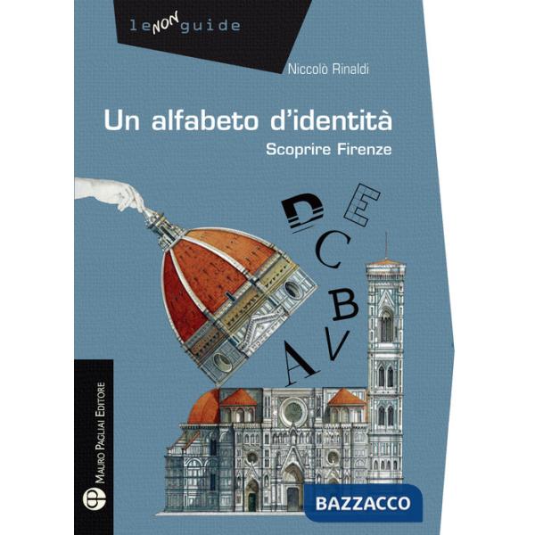 Alfabeto d'identità. Scoprire Firenze (Un)