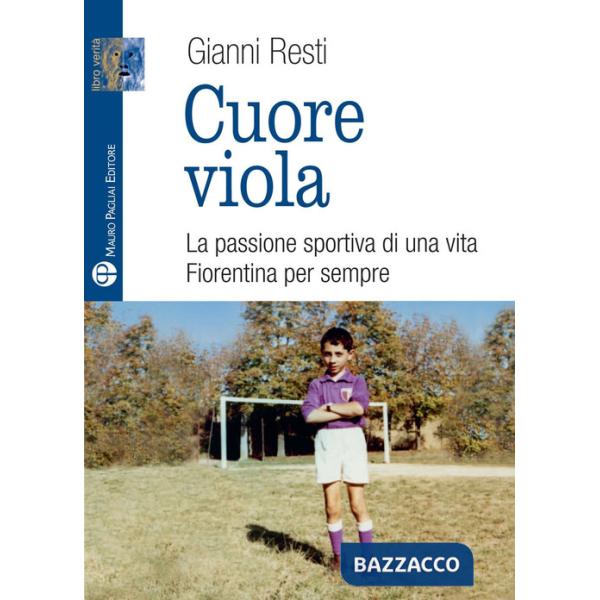 Cuore viola. La passione sportiva di una vita. Fiorentina per sempre